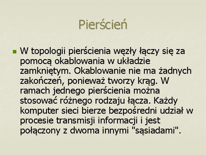 Pierścień n W topologii pierścienia węzły łączy się za pomocą okablowania w układzie zamkniętym.