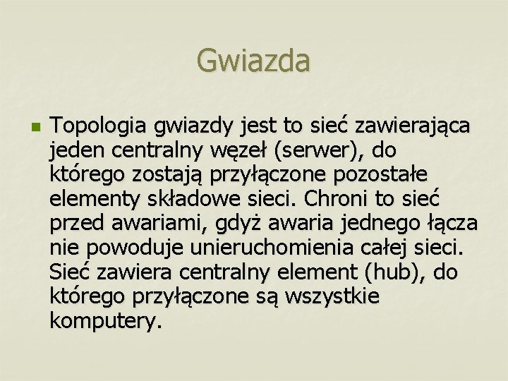 Gwiazda n Topologia gwiazdy jest to sieć zawierająca jeden centralny węzeł (serwer), do którego