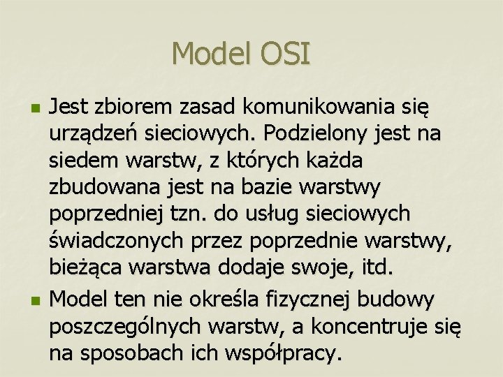 Model OSI n n Jest zbiorem zasad komunikowania się urządzeń sieciowych. Podzielony jest na