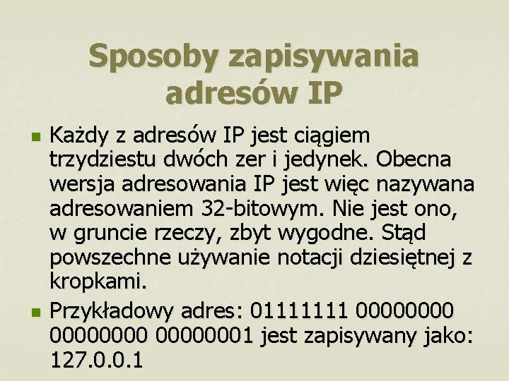 Sposoby zapisywania adresów IP n n Każdy z adresów IP jest ciągiem trzydziestu dwóch