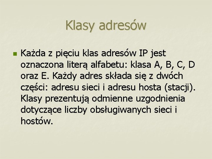 Klasy adresów n Każda z pięciu klas adresów IP jest oznaczona literą alfabetu: klasa