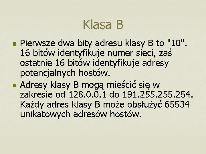 Klasa B n n Pierwsze dwa bity adresu klasy B to "10". 16 bitów