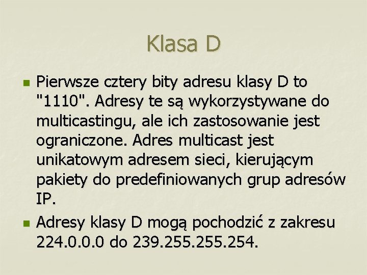 Klasa D n n Pierwsze cztery bity adresu klasy D to "1110". Adresy te