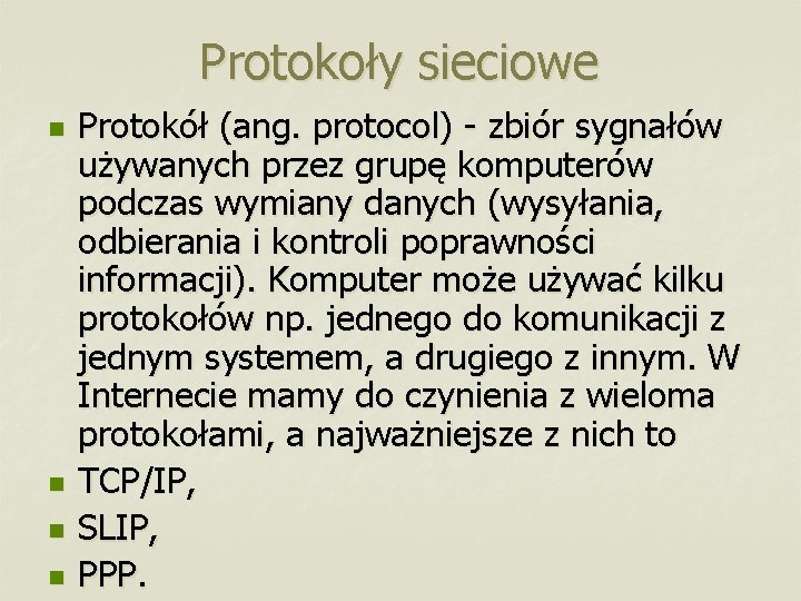 Protokoły sieciowe n n Protokół (ang. protocol) - zbiór sygnałów używanych przez grupę komputerów