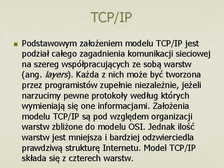 TCP/IP n Podstawowym założeniem modelu TCP/IP jest podział całego zagadnienia komunikacji sieciowej na szereg