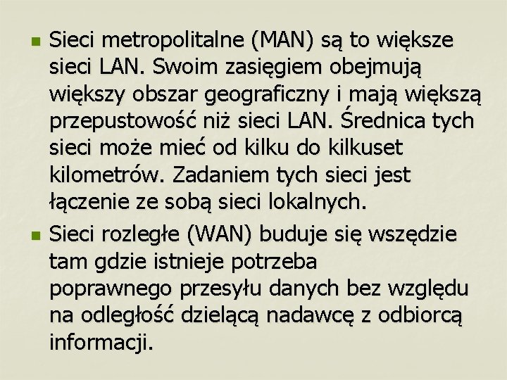 n n Sieci metropolitalne (MAN) są to większe sieci LAN. Swoim zasięgiem obejmują większy