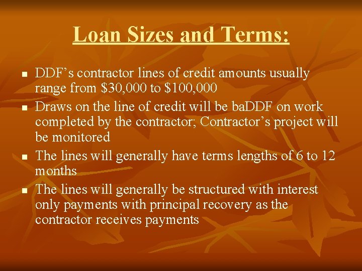Loan Sizes and Terms: n n DDF’s contractor lines of credit amounts usually range