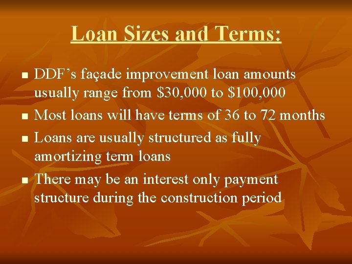 Loan Sizes and Terms: n n DDF’s façade improvement loan amounts usually range from