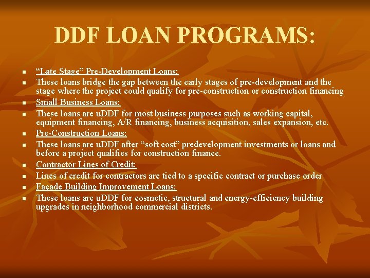 DDF LOAN PROGRAMS: n n n n n “Late Stage” Pre-Development Loans: These loans
