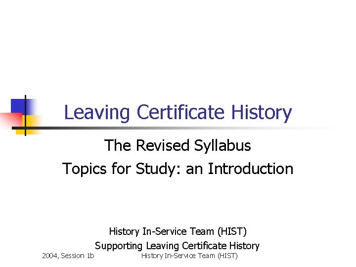 Leaving Certificate History The Revised Syllabus Topics for Study: an Introduction 2004, Session 1