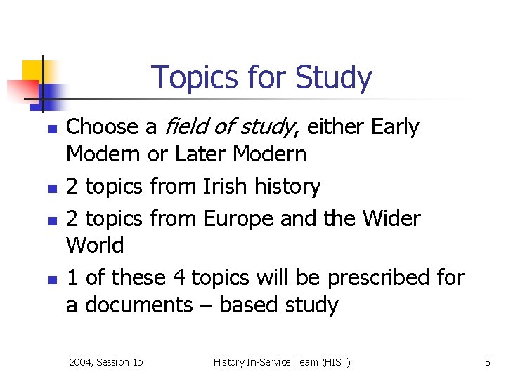 Topics for Study n n Choose a field of study, either Early Modern or