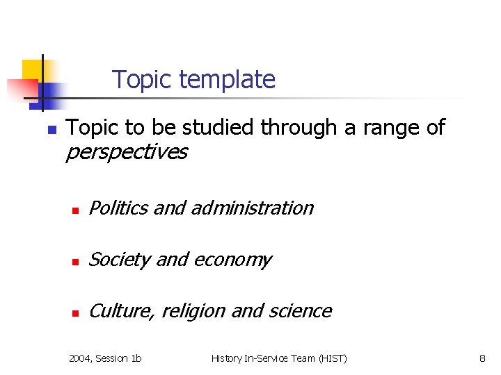 Topic template n Topic to be studied through a range of perspectives n Politics