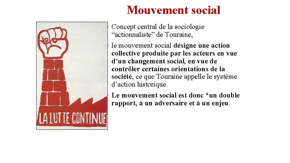 Mouvement social • Concept central de la sociologie “actionnaliste” de Touraine, • le mouvement