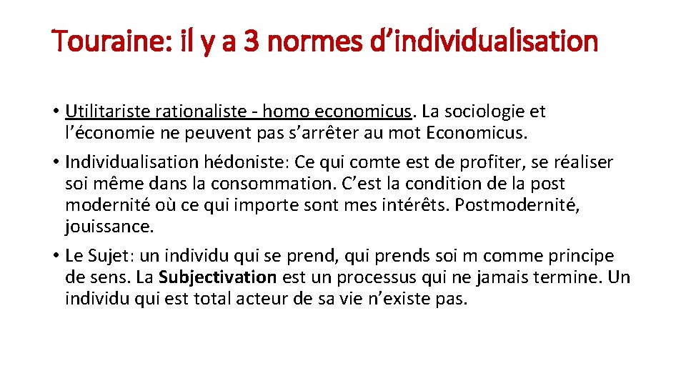 Touraine: il y a 3 normes d’individualisation • Utilitariste rationaliste - homo economicus. La