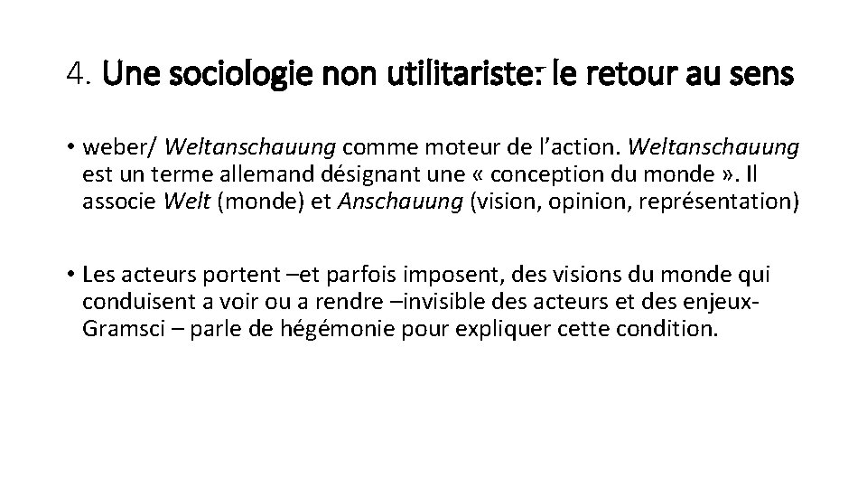 4. Une sociologie non utilitariste: le retour au sens • weber/ Weltanschauung comme moteur