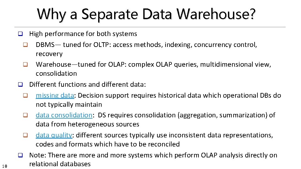 Why a Separate Data Warehouse? High performance for both systems q DBMS— tuned for