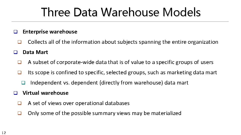 Three Data Warehouse Models Enterprise warehouse q Collects all of the information about subjects