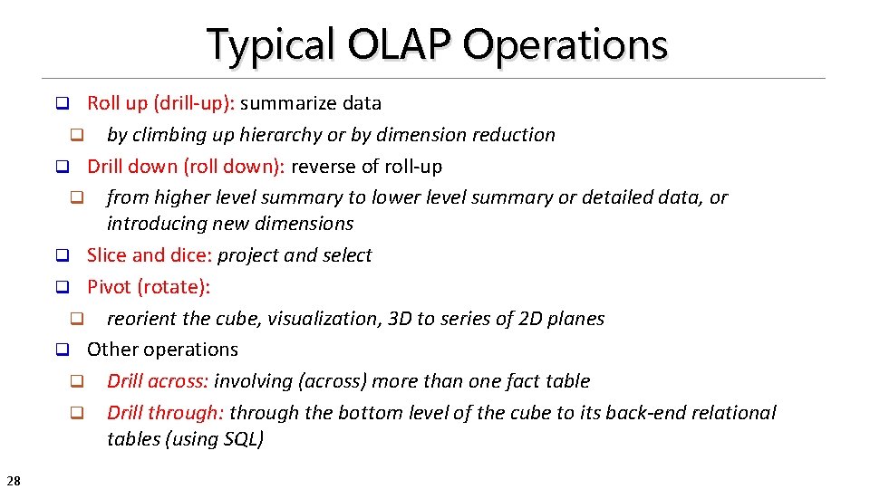 Typical OLAP Operations Roll up (drill-up): summarize data q by climbing up hierarchy or