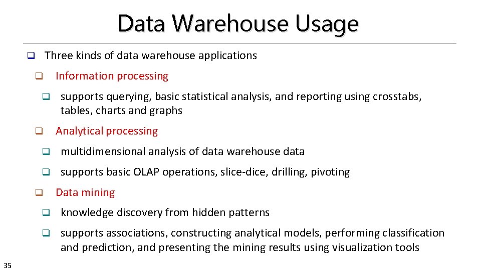 Data Warehouse Usage Three kinds of data warehouse applications q q supports querying, basic