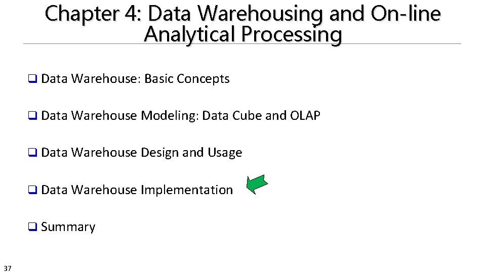 Chapter 4: Data Warehousing and On-line Analytical Processing q Data Warehouse: Basic Concepts q