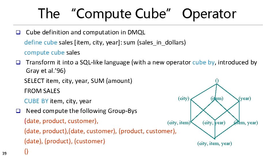 The “Compute Cube” Operator Cube definition and computation in DMQL define cube sales [item,