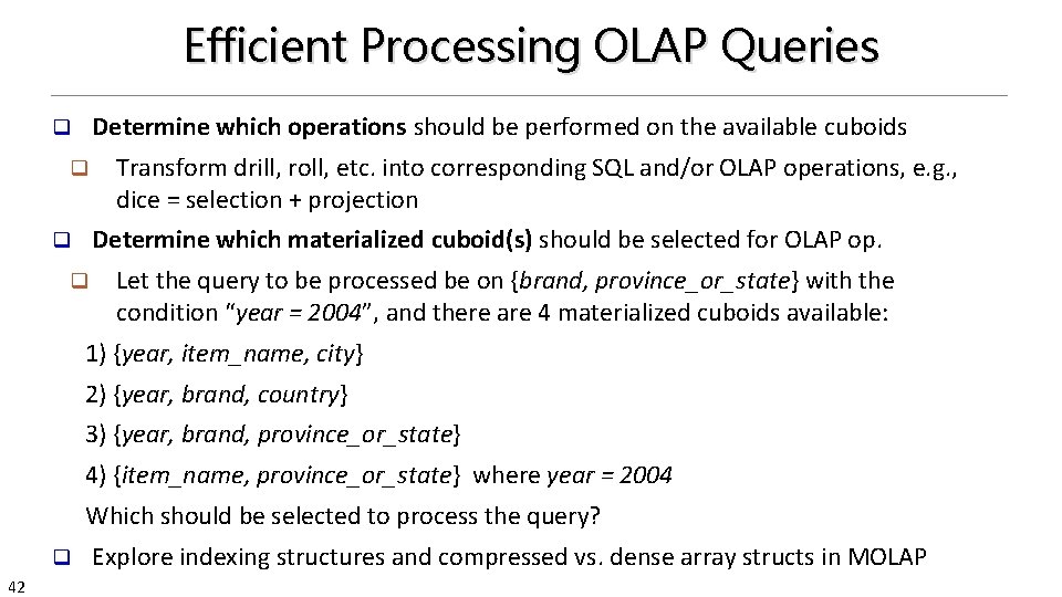 Efficient Processing OLAP Queries Determine which operations should be performed on the available cuboids