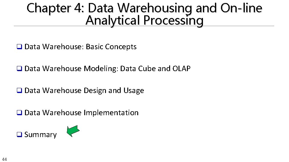 Chapter 4: Data Warehousing and On-line Analytical Processing q Data Warehouse: Basic Concepts q