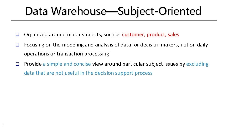 Data Warehouse—Subject-Oriented q Organized around major subjects, such as customer, product, sales q Focusing