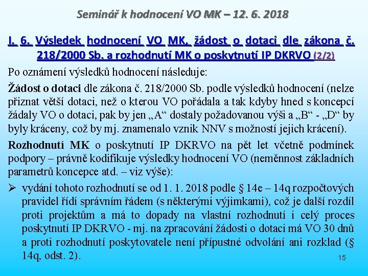 Seminář k hodnocení VO MK – 12. 6. 2018 I. 6. Výsledek hodnocení VO