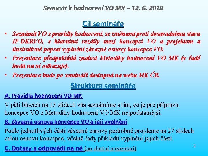 Seminář k hodnocení VO MK – 12. 6. 2018 Cíl semináře • Seznámit VO