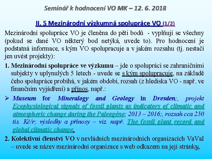 Seminář k hodnocení VO MK – 12. 6. 2018 II. 5 Mezinárodní výzkumná spolupráce Seminář k hodnocení VO MK – 12. 6. 2018 II. 5 Mezinárodní výzkumná spolupráce