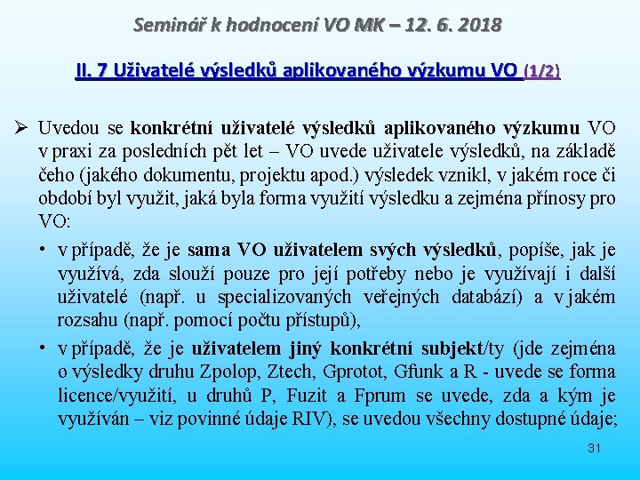 Seminář k hodnocení VO MK – 12. 6. 2018 II. 7 Uživatelé výsledků aplikovaného Seminář k hodnocení VO MK – 12. 6. 2018 II. 7 Uživatelé výsledků aplikovaného