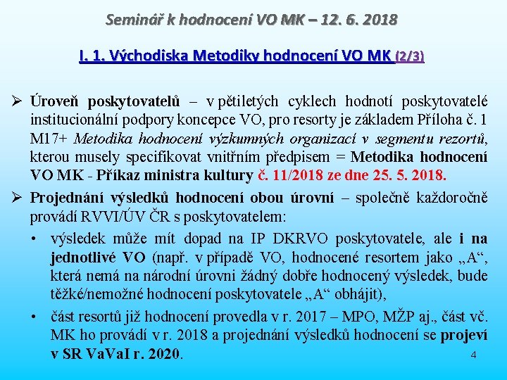 Seminář k hodnocení VO MK – 12. 6. 2018 I. 1. Východiska Metodiky hodnocení