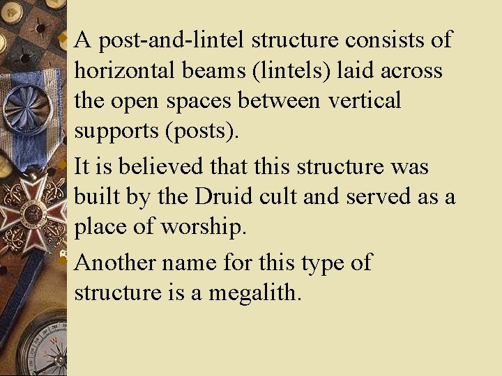 w A post-and-lintel structure consists of horizontal beams (lintels) laid across the open spaces