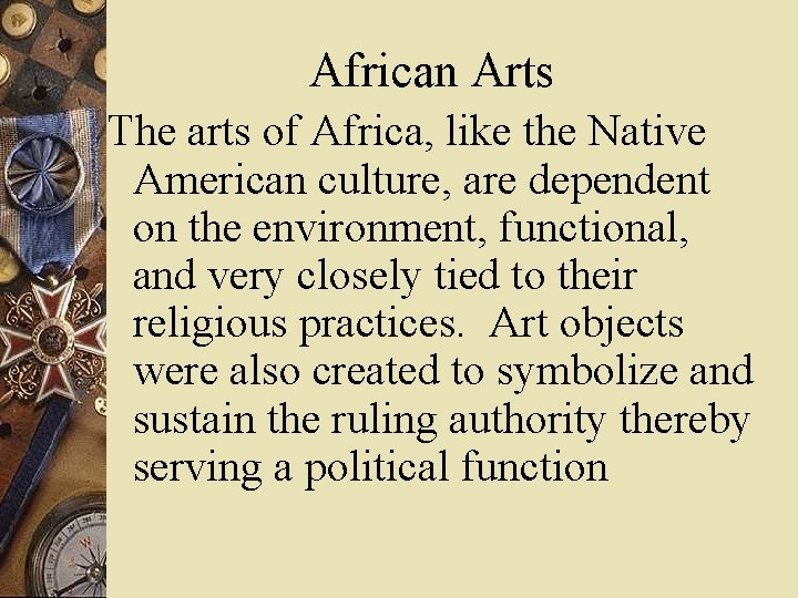 African Arts The arts of Africa, like the Native American culture, are dependent on