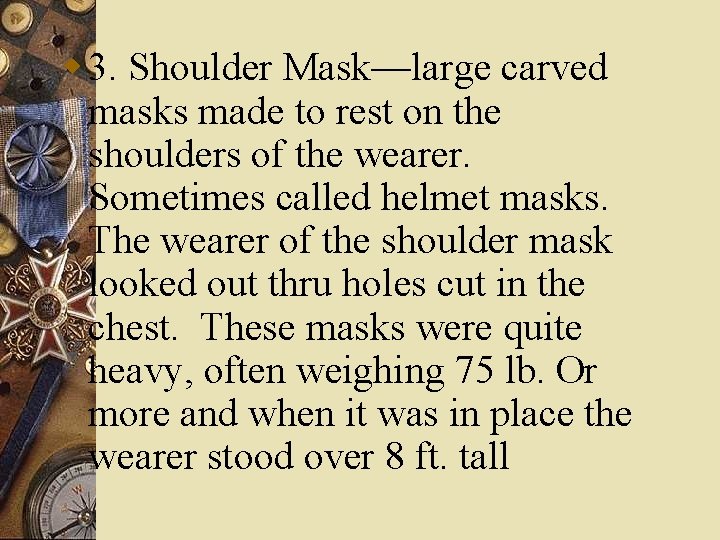 w 3. Shoulder Mask—large carved masks made to rest on the shoulders of the