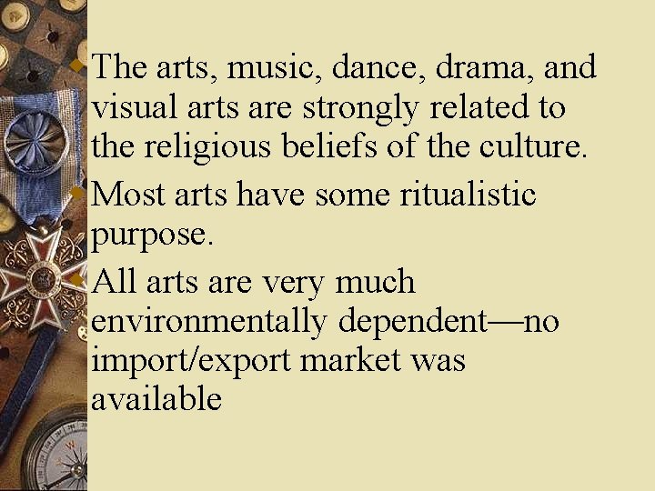 w The arts, music, dance, drama, and visual arts are strongly related to the