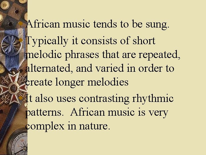 w African music tends to be sung. w Typically it consists of short melodic