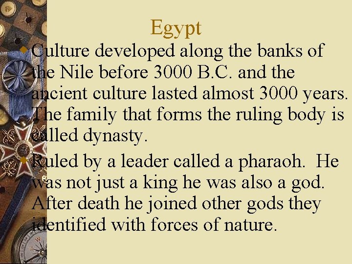 Egypt w Culture developed along the banks of the Nile before 3000 B. C.