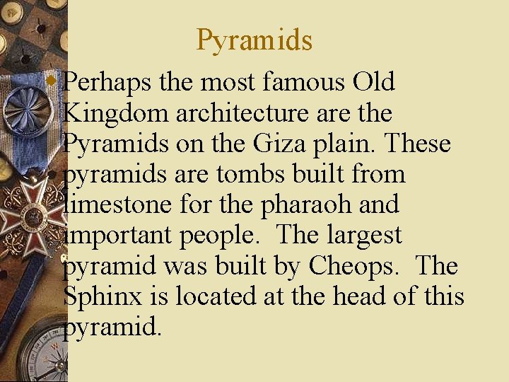 Pyramids w Perhaps the most famous Old Kingdom architecture are the Pyramids on the