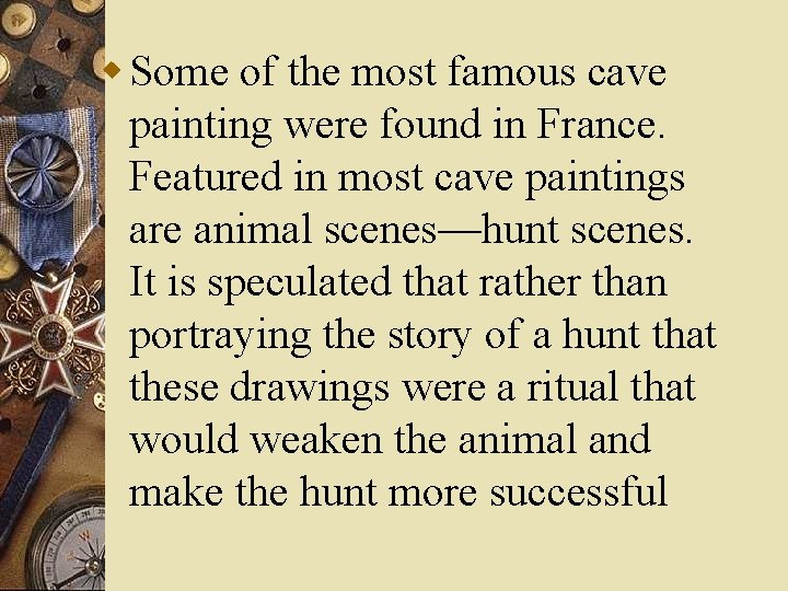 w Some of the most famous cave painting were found in France. Featured in