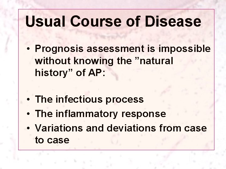 Usual Course of Disease • Prognosis assessment is impossible without knowing the ”natural history”
