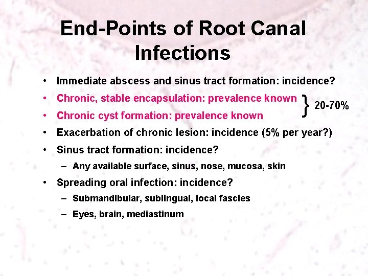 End-Points of Root Canal Infections • Immediate abscess and sinus tract formation: incidence? •