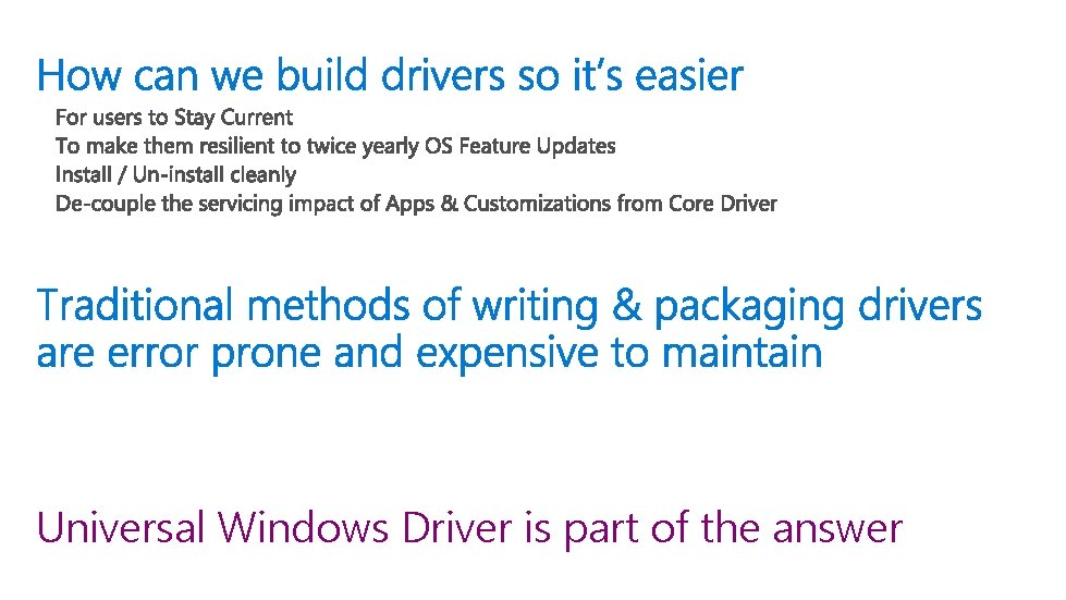 Universal Windows Driver is part of the answer 