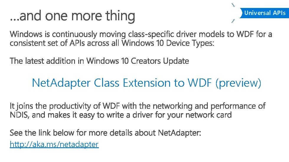 Universal APIs Net. Adapter Class Extension to WDF (preview) http: //aka. ms/netadapter 