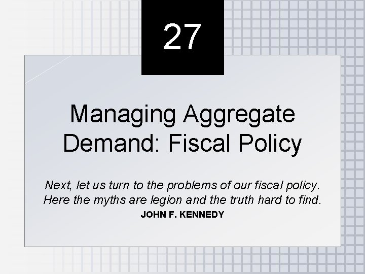 27 Managing Aggregate Demand: Fiscal Policy Next, let us turn to the problems of 27 Managing Aggregate Demand: Fiscal Policy Next, let us turn to the problems of