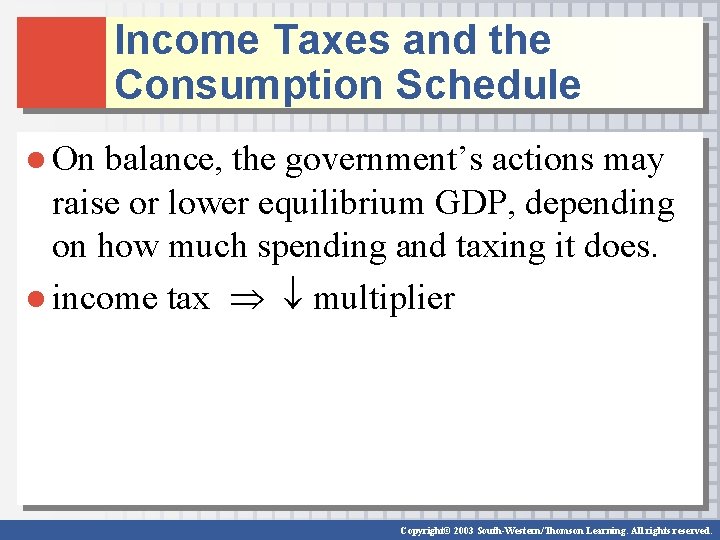 Income Taxes and the Consumption Schedule ● On balance, the government’s actions may raise Income Taxes and the Consumption Schedule ● On balance, the government’s actions may raise