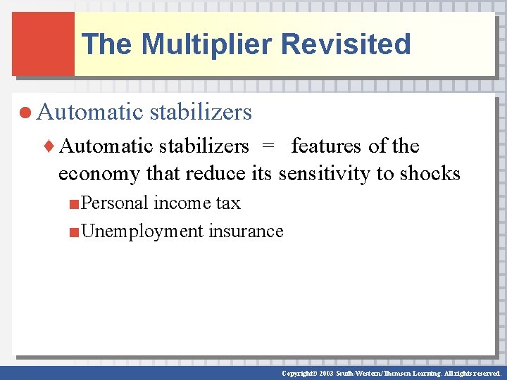 The Multiplier Revisited ● Automatic stabilizers ♦ Automatic stabilizers = features of the economy The Multiplier Revisited ● Automatic stabilizers ♦ Automatic stabilizers = features of the economy