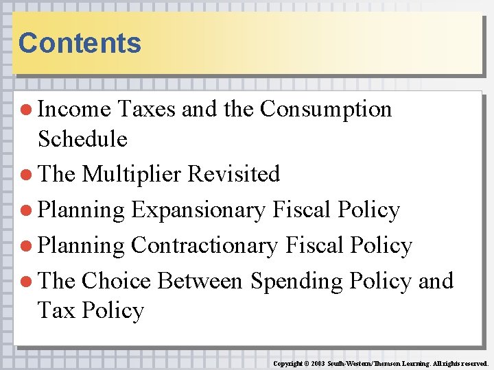 Contents ● Income Taxes and the Consumption Schedule ● The Multiplier Revisited ● Planning Contents ● Income Taxes and the Consumption Schedule ● The Multiplier Revisited ● Planning