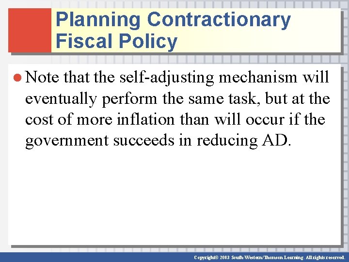 Planning Contractionary Fiscal Policy ● Note that the self-adjusting mechanism will eventually perform the Planning Contractionary Fiscal Policy ● Note that the self-adjusting mechanism will eventually perform the